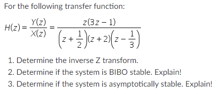 For The Following Transfer Function Y Z H Z Z 3z 1 X Z 2 2 3 2 2 2 5 Z 1 Determine The Inverse Z Transfor 1