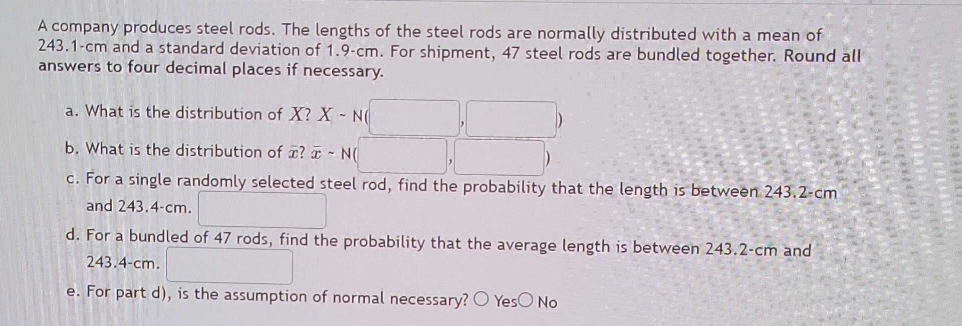 A Company Produces Steel Rods The Lengths Of The Steel Rods Are Normally Distributed With A Mean Of 243 1 Cm And A Stan 1