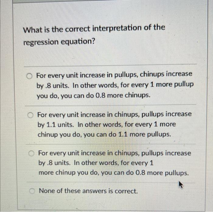 What Is The Correct Interpretation Of The Regression Equation For Every Unit Increase In Pullups Chinups Increase By 1