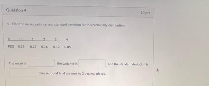 Question 4 4 Find The Mean Variance And Standard Deviation For This Probability Distribution X 0 P X 0 38 0 29 The 1