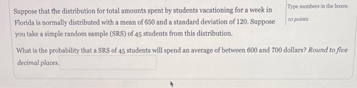 Suppose That The Distribution For Total Amounts Spent By Students Vacationing For A Week In Florida Is Normally Distribu 1