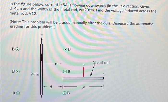 In The Figure Below Current 1 5a Is Flowing Downwards In The Z Direction Given D 4cm And The Width Of The Metal Rod 1