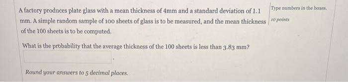 A Factory Produces Plate Glass With A Mean Thickness Of 4mm And A Standard Deviation Of 1 1 Mm A Simple Random Sample O 1