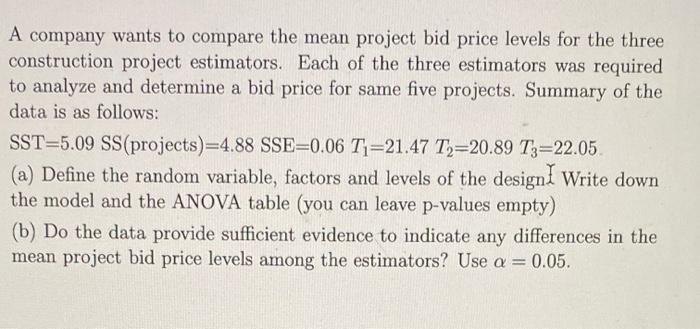 A Company Wants To Compare The Mean Project Bid Price Levels For The Three Construction Project Estimators Each Of The 1