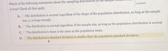 Which Of The Following Statements About The Sampling Distribution Of The Sample Is True Check All That Apply 10 Points 1