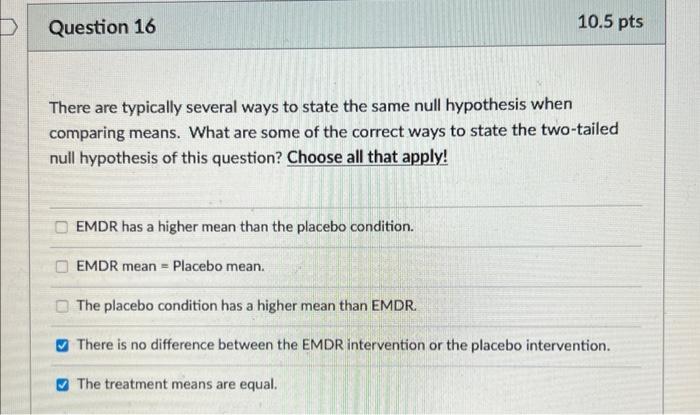 Question 16 10 5 Pts There Are Typically Several Ways To State The Same Null Hypothesis When Comparing Means What Are S 1