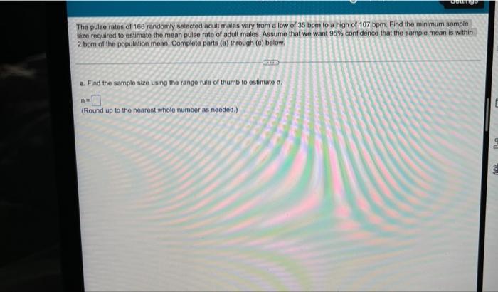 The Pulse Rates Of 166 Randomly Selected Adult Males Vary From A Low Of 35 Bpm To A High Of 107 Bpm Find The Minimum Sa 1