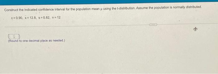Construct The Indicated Confidence Interval For The Population Mean U Using The T Distribution Assume The Population Is 1