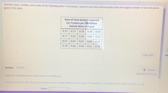 Prev Find The Mean Median And Mode Of The Following Data If Necessary Round To One More Decimal Place Than The Large 3