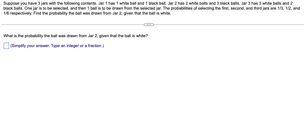 Suppose You Have 3 Jars With The Following Contents Jar 1 Has 1 White Ball And 1 Black Ball Jar 2 Has 2 White Balls An 1