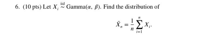 6 10 Pts Let X Gamma A P Find The Distribution Of X 1 I 1 X 1