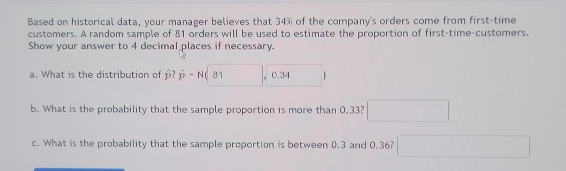 Based On Historical Data Your Manager Believes That 34 Of The Company S Orders Come From First Time Customers A Rando 1
