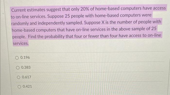 Current Estimates Suggest That Only 20 Of Home Based Computers Have Access To On Line Services Suppose 25 People With 1