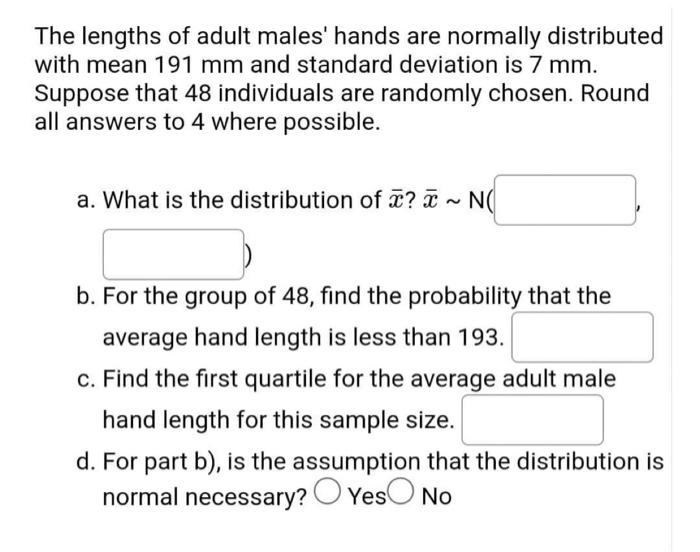 The Lengths Of Adult Males Hands Are Normally Distributed With Mean 191 Mm And Standard Deviation Is 7 Mm Suppose That 1