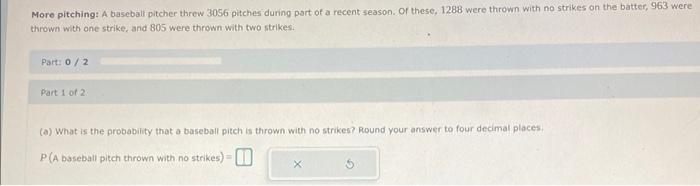 More Pitching A Baseball Pitcher Threw 3056 Pitches During Part Of A Recent Season Of These 1288 Were Thrown With No 1