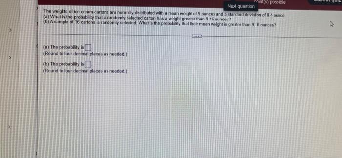 Int S Possible Next Question The Weights Of Ice Cream Cartons Are Normally Distributed With A Mean Weight Of 9 Ounces A 1