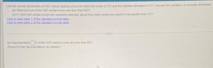 Use The Normal Distribution Of Sat Critical Reading Scores For Which The Mean Is 515 And The Standard Deviation Is 111 1