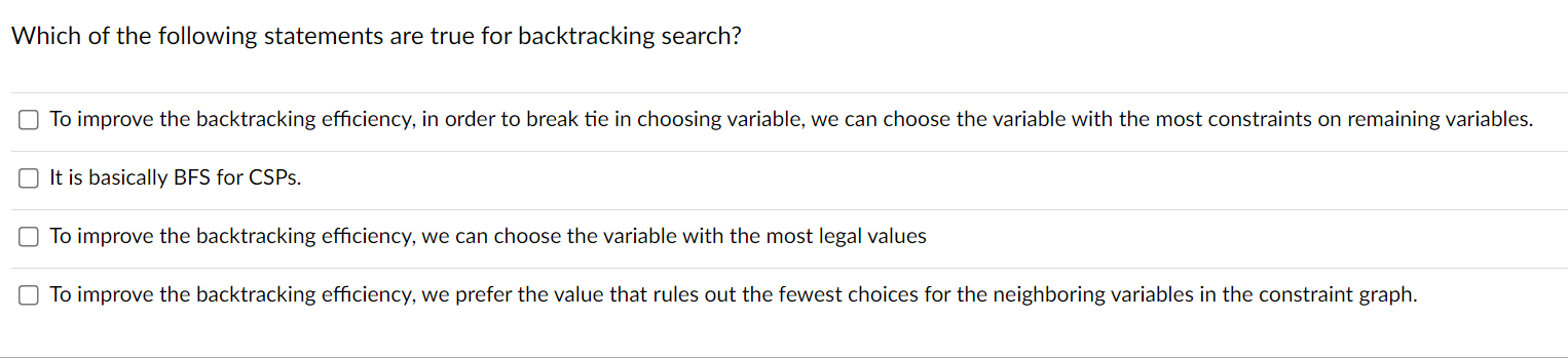 Which Of The Following Statements Are True For Backtracking Search To Improve The Backtracking Efficiency In Order To 1