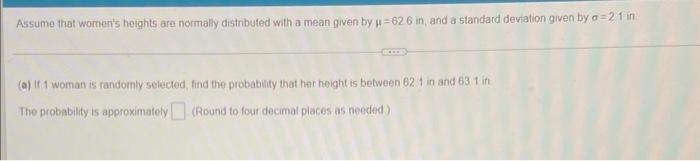 Assume That Women S Heights Are Normally Distributed With A Mean Given By U 62 6 In And A Standard Deviation Given By A 1