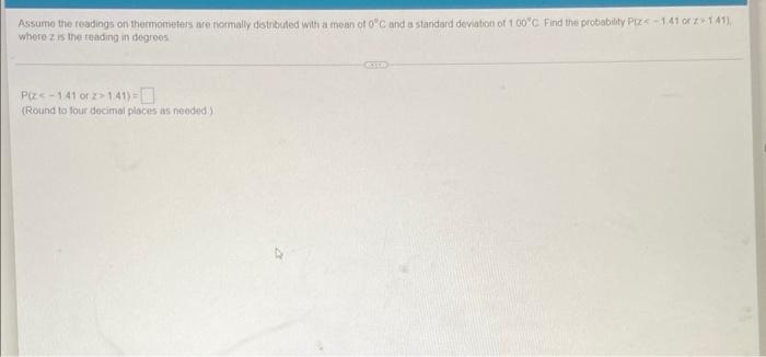 Assume The Readings On Thermometers Are Normally Distributed With A Mean Of 0 C And A Standard Deviation Of 1 00 C Find 1