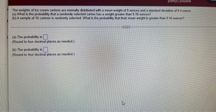 Point S Possible The Weights Of Ice Cream Cartons Are Normally Distributed With A Mean Weight Of 9 Ounces And A Standar 1
