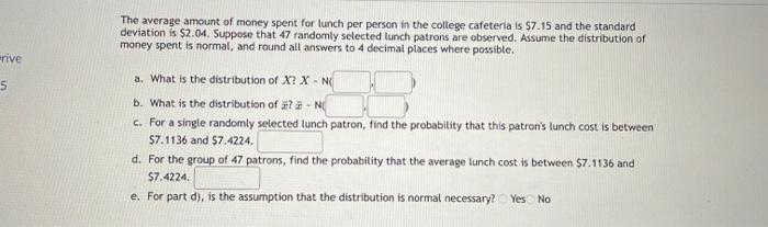 Rive 5 The Average Amount Of Money Spent For Lunch Per Person In The College Cafeteria Is 7 15 And The Standard Deviati 1