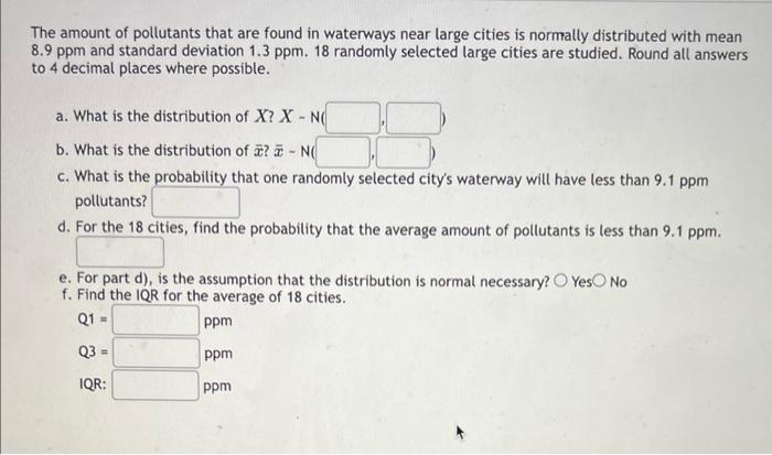 The Amount Of Pollutants That Are Found In Waterways Near Large Cities Is Normally Distributed With Mean 8 9 Ppm And Sta 1