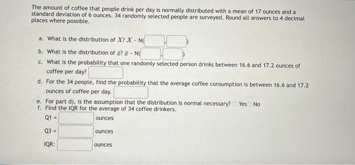 The Amount Of Coffee That People Drink Per Day Is Normally Distributed With A Mean Of 17 Ounces And A Standard Deviation 1