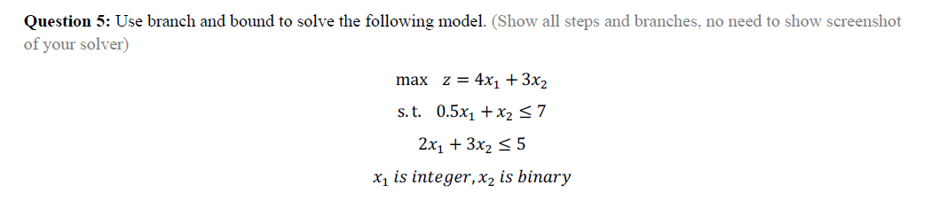 Question 5 Use Branch And Bound To Solve The Following Model Show All Steps And Branches No Need To Show Screenshot 1