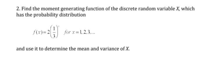 2 Find The Moment Generating Function Of The Discrete Random Variable X Which Has The Probability Distribution F X 2 1