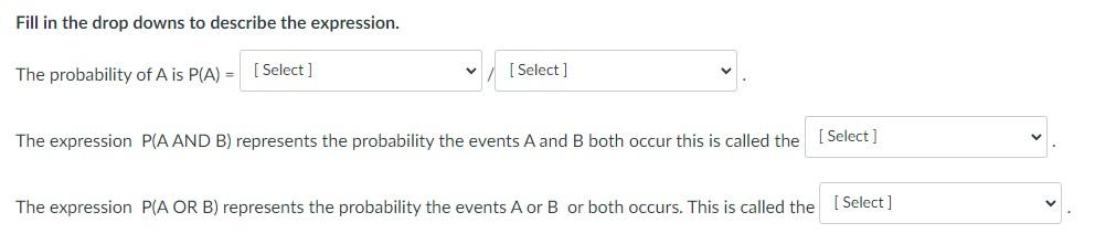 Fill In The Drop Downs To Describe The Expression The Probability Of A Is P A Select Select The Expression P A A 1