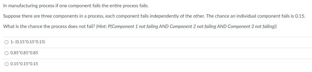 In Manufacturing Process If One Component Fails The Entire Process Fails Suppose There Are Three Components In A Proces 1