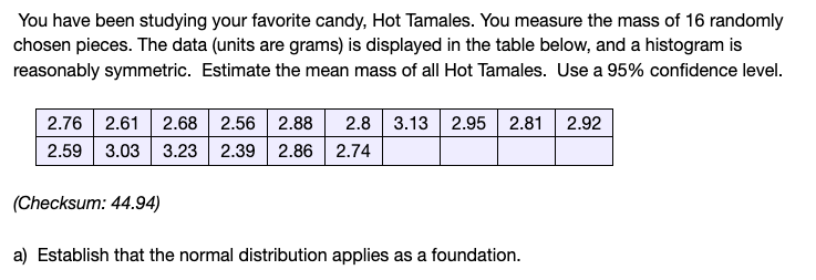 You Have Been Studying Your Favorite Candy Hot Tamales You Measure The Mass Of 16 Randomly Chosen Pieces The Data Un 1