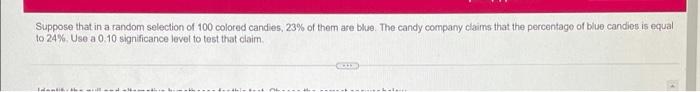 Suppose That In A Random Selection Of 100 Colored Candies 23 Of Them Are Blue The Candy Company Claims That The Perce 1