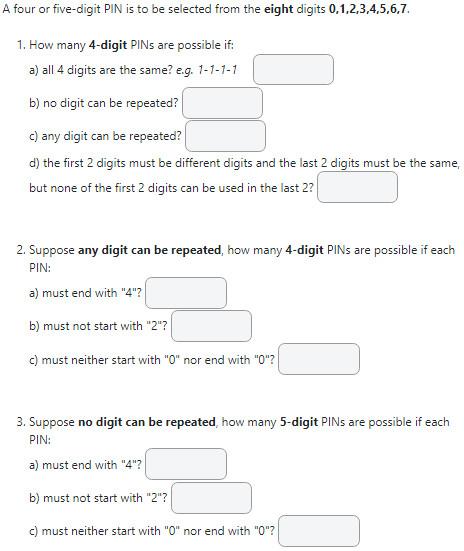 A Four Or Five Digit Pin Is To Be Selected From The Eight Digits 0 1 2 3 4 5 6 7 1 How Many 4 Digit Pins Are Possible 1