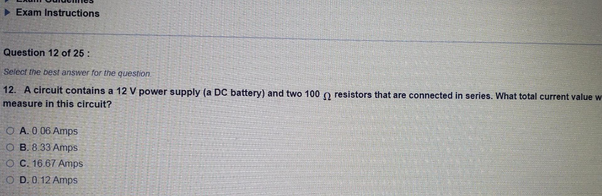 Exam Instructions Question 12 Of 25 Select The Best Answer For The Question 12 A Circuit Contains A 12 V Power Suppl 1