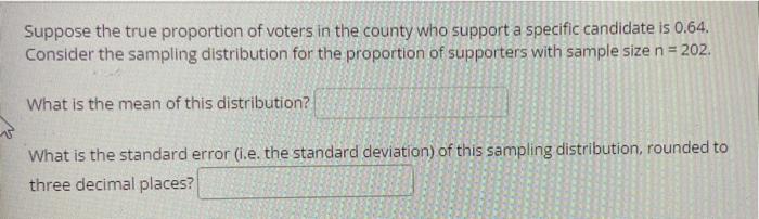 Suppose The True Proportion Of Voters In The County Who Support A Specific Candidate Is 0 64 Consider The Sampling Dist 1