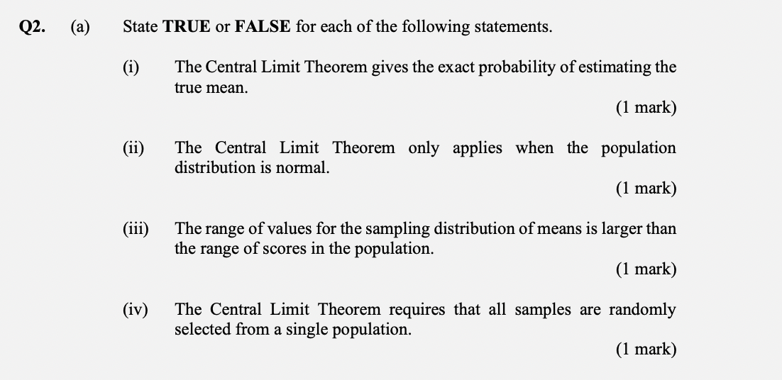Q2 A State True Or False For Each Of The Following Statements I Ii 111 Iv The Central Limit Theorem Gives Th 1