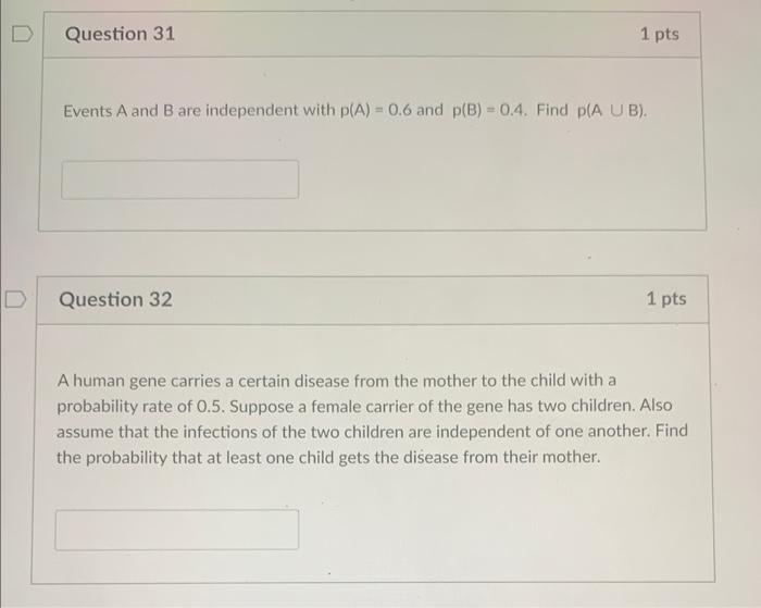 D Question 31 1 Pts Events A And B Are Independent With P A 0 6 And P B 0 4 Find P Aub Question 32 1 Pts A Huma 1