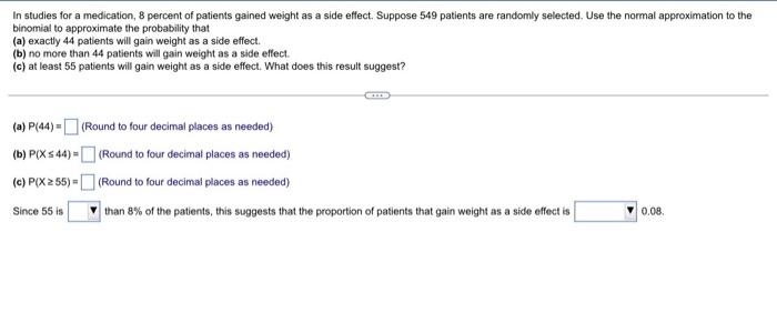 In Studies For A Medication 8 Percent Of Patients Gained Weight As A Side Effect Suppose 549 Patients Are Randomly Sel 1