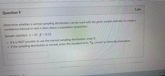 Question 9 5 Pts Determine Whether A Normal Sampling Distribution Can Be Used With The Given Sample Statistics To Create 1
