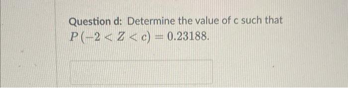 Question D Determine The Value Of C Such That P 2 Z C 0 23188 1