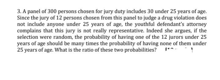 3 A Panel Of 300 Persons Chosen For Jury Duty Includes 30 Under 25 Years Of Age Since The Jury Of 12 Persons Chosen Fr 1