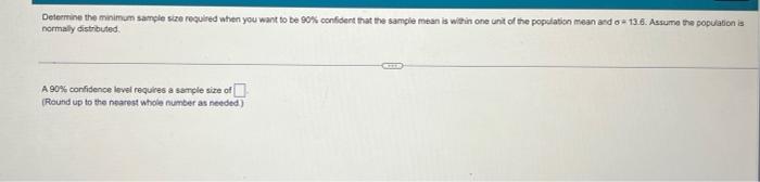 Determine The Minimum Sample Size Required When You Want To Be 90 Confident That The Sample Mean Is Within One Unit Of 1
