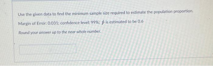 Use The Given Data To Find The Minimum Sample Size Required To Estimate The Population Proportion Margin Of Error 0 03 1