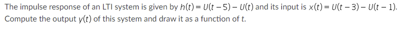 The Impulse Response Of An Lti System Is Given By H T U T 5 U T And Its Input Is X T U T 3 Ust 1 Compu 1