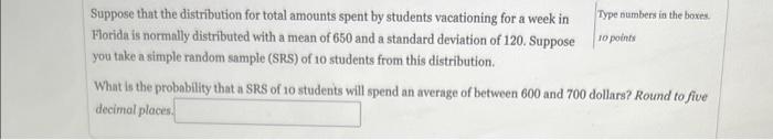 Suppose That The Distribution For Total Amounts Spent By Students Vacationing For A Week In Florida Is Normally Distribu 1