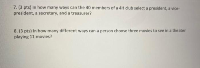 7 3 Pts In How Many Ways Can The 40 Members Of A 4h Club Select A President A Vice President A Secretary And A Tr 1