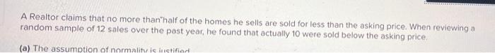A Realtor Claims That No More Than Half Of The Homes He Sells Are Sold For Less Than The Asking Price When Reviewing A 2