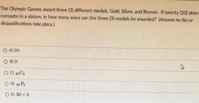 The Olympic Games Award Three 3 Different Medals Gold Silver And Bronze If Twenty 20 Skiers Compete In A Slalom 1